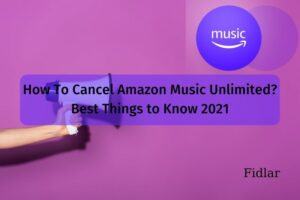 How To Cancel Amazon Music Unlimited? Best Things to Know 2022