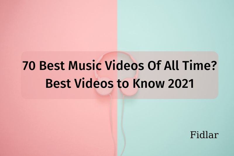 70 Best Music Videos Of All Time? Best Videos to Know 2023