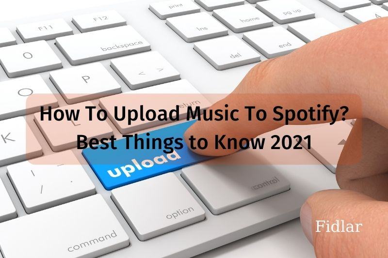 How To Upload Music To Spotify For Free? Best Things to Know 2023