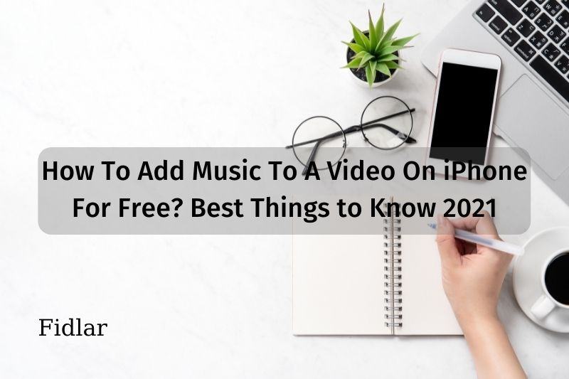 How To Add Music To A Video On iPhone For Free? Best Things to Know 2023