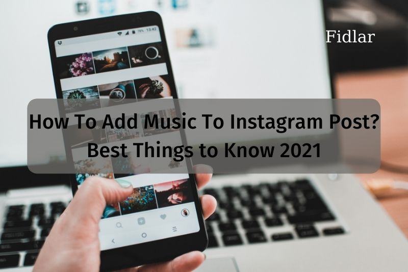 How To Add Music To Instagram Post? Best Things to Know 2022