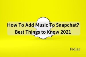 How To Add Music To Snapchat? Best Things to Know 2022