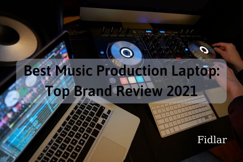 Best Music Production Laptop Top Brand Review 2022