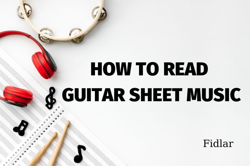 How To Read Guitar Sheet Music Best Things to Know 2023