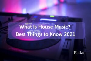 What Is House Music Best Things to Know 2022