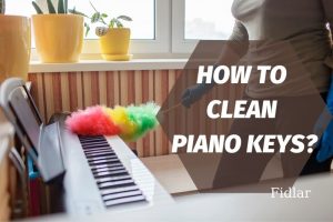 How To Clean Piano Keys (Made of Ivory, Plastics) Top Full Guide 2022