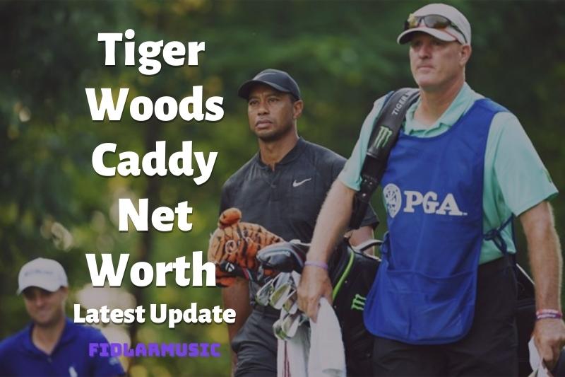 Tiger Woods Caddy Net Worth