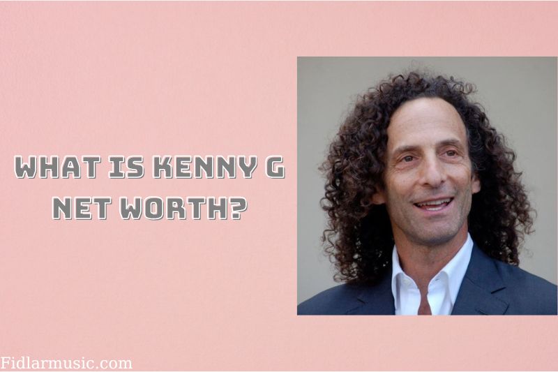 What is Kenny G Net Worth 2022 Overview, Interview