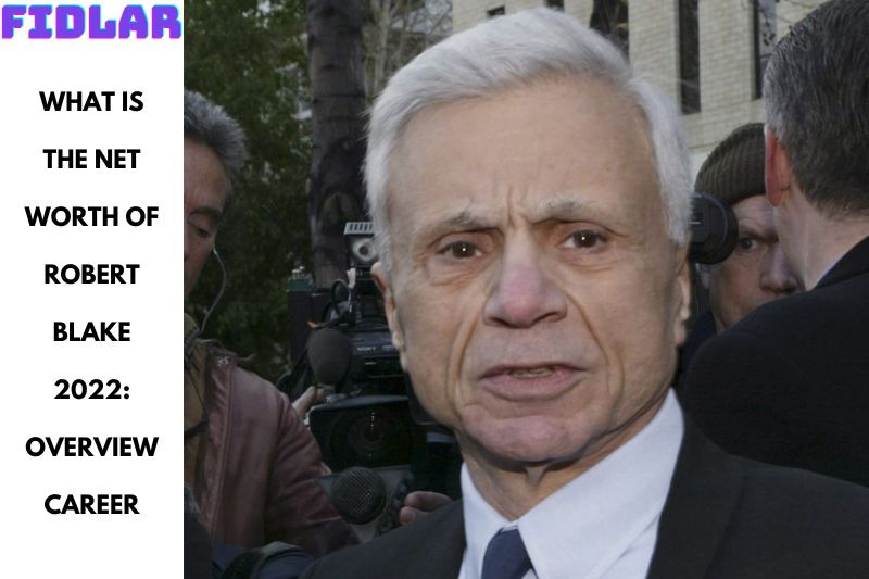 What is the Net Worth of Robert Blake 2022: Overview, Career