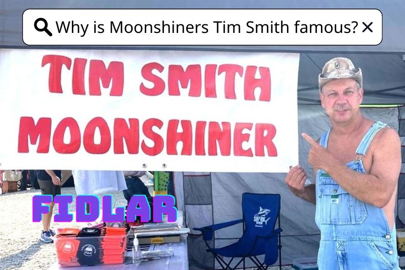 Why is Moonshiners Tim Smith famous