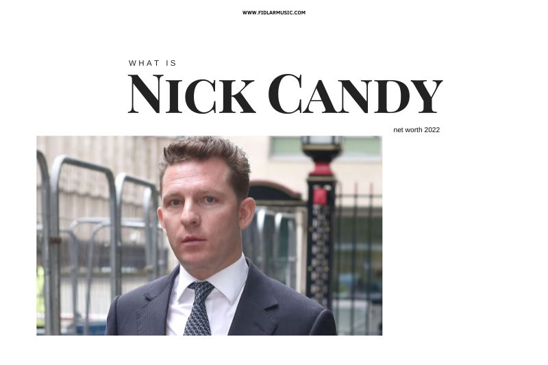 What is Nick Candy Net Worth 2022 Overview, Interview