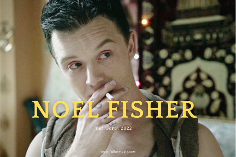 What is Noel Fisher Net Worth 2022 Overview, Interview