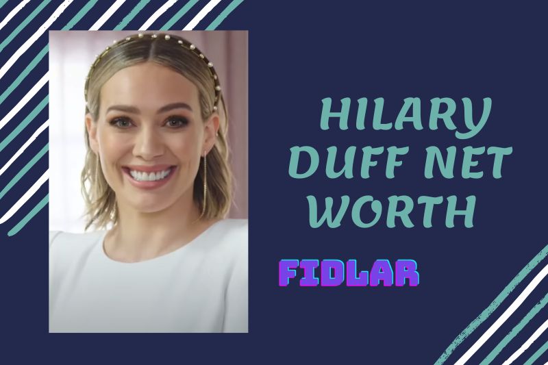 What is Hilary Duff Net Worth 2023 Overview, Interview